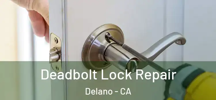 Deadbolt Lock Repair Delano - CA