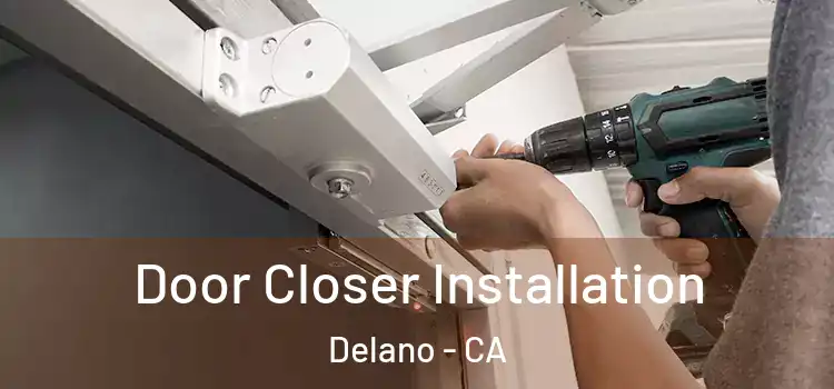 Door Closer Installation Delano - CA