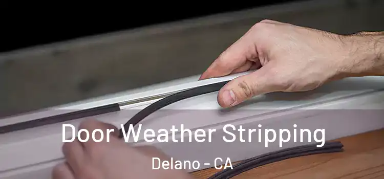 Door Weather Stripping Delano - CA