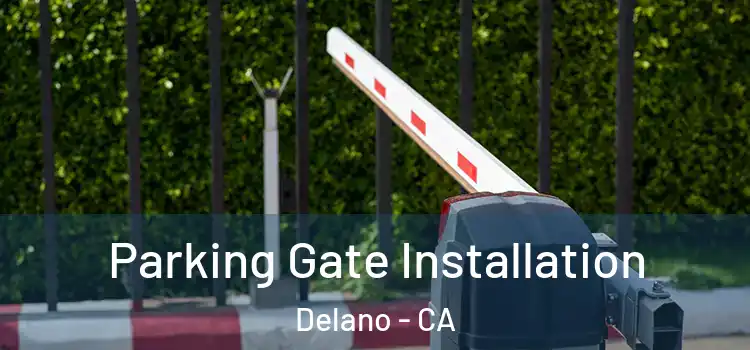 Parking Gate Installation Delano - CA